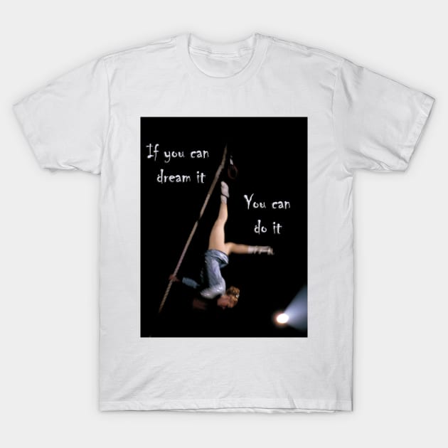 If You Have a Dream. T-Shirt by JonDelorme